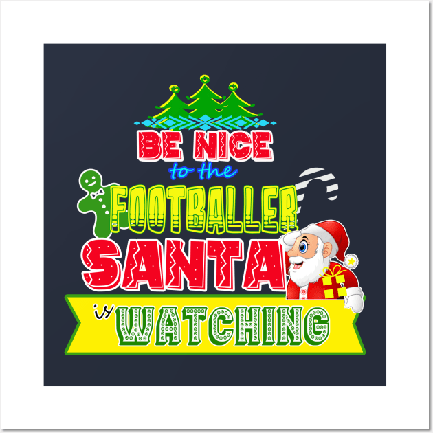 Be nice to the Footballer Santa is watching gift idea Wall Art by werdanepo